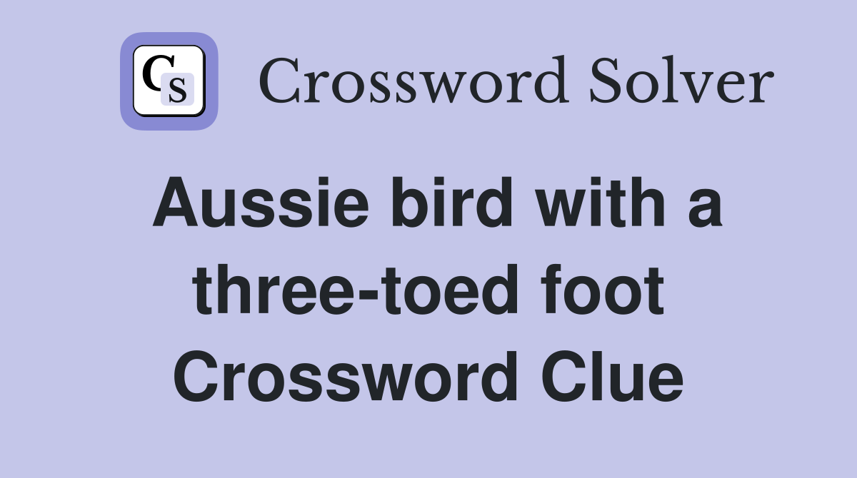 Aussie bird with a threetoed foot Crossword Clue Answers Crossword